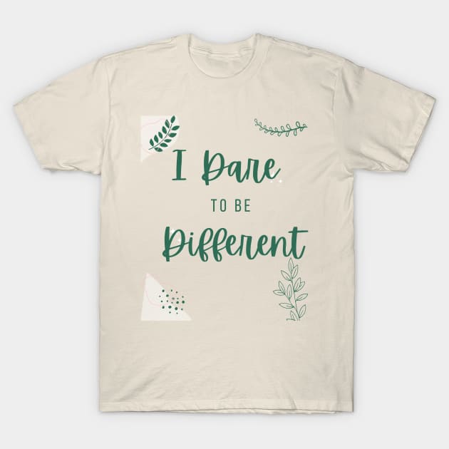 I Dare To Be Different - inspirational words T-Shirt by ViralAlpha